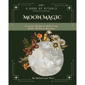 Moon Magic: A Lunar Guide to Achieving Goals without Burnout