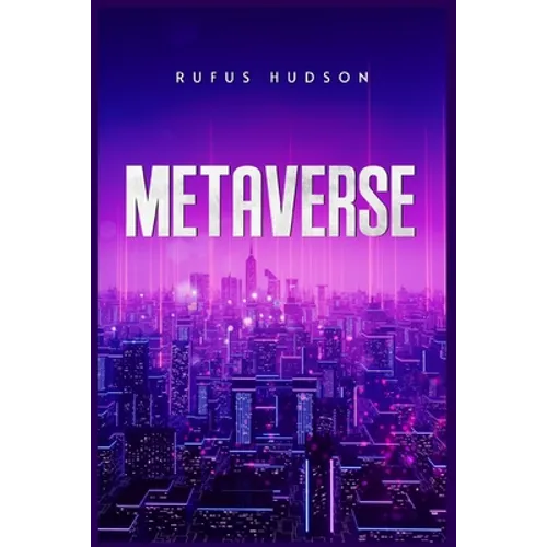Metaverse: The Ultimate Guide to Investing in Virtual Lands, NFT (Crypto Art), Altcoins, and Cryptocurrency Using Blockchain Technology (2022 Crash Co