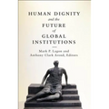 Human Dignity and the Future of Global Institutions