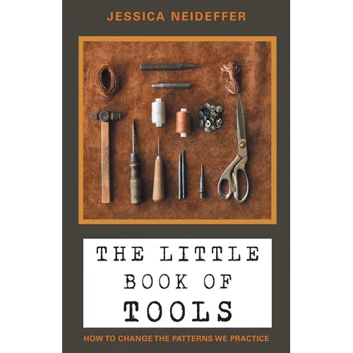 The Little Book of Tools: How to Change the Patterns We Practice