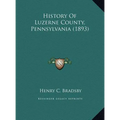 History Of Luzerne County, Pennsylvania (1893)