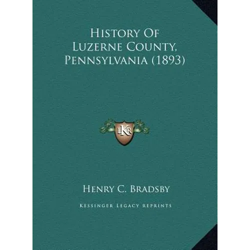 History Of Luzerne County, Pennsylvania (1893)