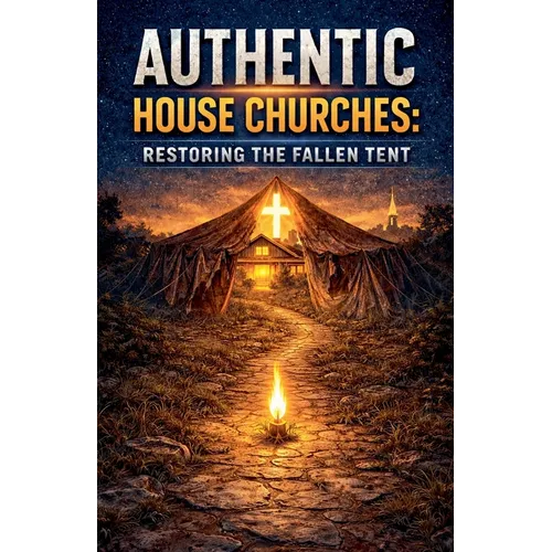 Authentic House Churches: Restoring the Fallen Altar