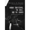 Human Trafficking, the Bible, and the Church: An Interdisciplinary Study