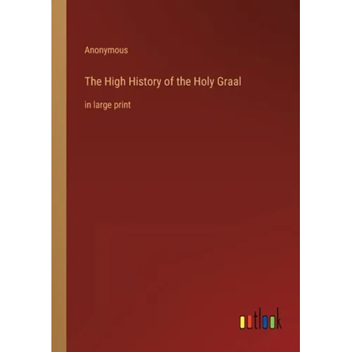 The High History of the Holy Graal: in large print