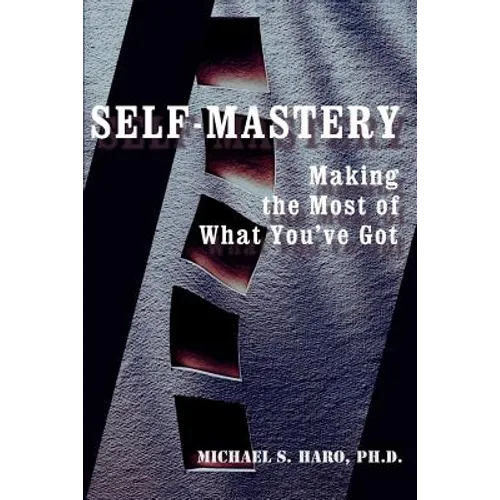Self-Mastery: Making the Most of What You've Got