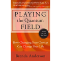 Playing the Quantum Field: How Changing Your Choices Can Change Your Life