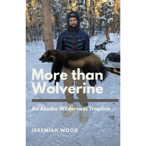 More than Wolverine: An Alaska Wilderness Trapline