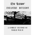 42nd "Rainbow" Infantry Division: A Combat History of World War II
