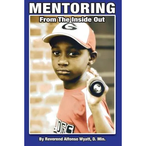 Mentoring from the Inside Out, Healing Boys Transforming Men