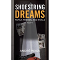 Shoestring Dreams: Part 1: Family, Friends, and Rivals