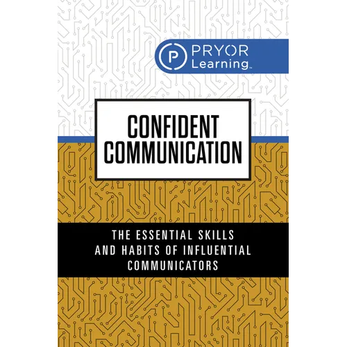Confident Communication: The Essential Skills and Habits of Influential Communicators