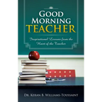 Good Morning Teacher: Inspirational Lessons from the Heart of the Teacher - Paperback