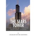 The Sears Tower: The History of Chicago's Most Iconic Landmark