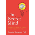 The Secret Mind: Unlock the Power of Dreams to Transform Your Life