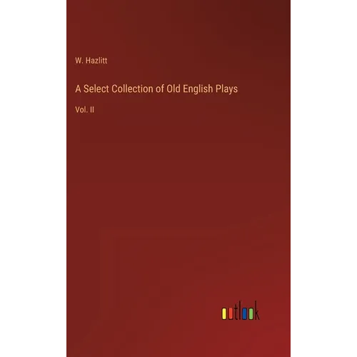 A Select Collection of Old English Plays: Vol. II