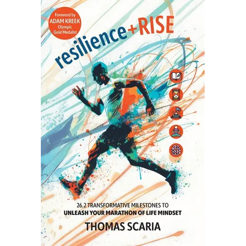 resilience+Rise: 26.2 Transformative Milestones to Unleash Your Marathon of Life Mindset