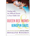 Queen Bee Moms & Kingpin Dads: Dealing with the Difficult Parents in Your Child's Life