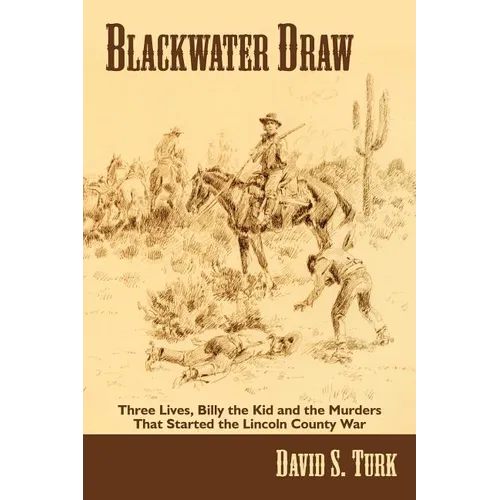 Blackwater Draw: Three Lives, Billy the Kid, and the Murders That Started the Lincoln County War