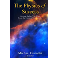 The Physics of Success, 2nd Edition: Getting the Car You Want from the Universe You Live In