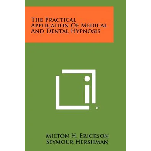 The Practical Application Of Medical And Dental Hypnosis