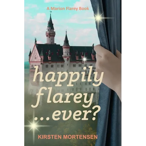 Happily Flarey...Ever?: A Marion Flarey Book