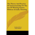 The Theory And Practice Of Gamesmanship Or The Art Of Winning Games Without Actually Cheating