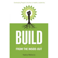 Build Your Organization from the Inside-Out: Developing People Is the Key to Healthy Leadership