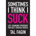 Sometimes I Think I Suck: Life-Changing Strategies for Self-Critical People