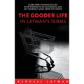 The Gooder Life in Layman's Terms