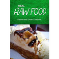 Real Raw Food - Dessert and Dinner Cookbook: Raw diet cookbook for the raw lifestyle