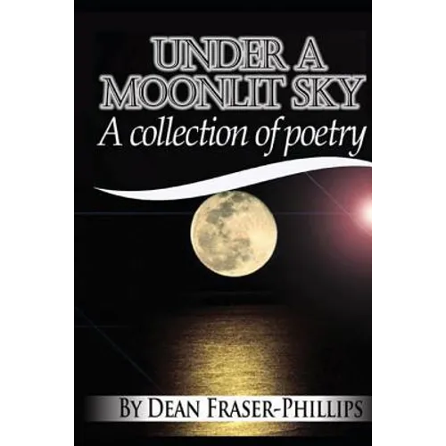 Under A Moonlit Sky: A collection of short poems