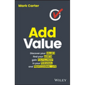 Add Value: Discover Your Values, Find Your Worth, Gain Fulfillment in Your Personal and Professional Life