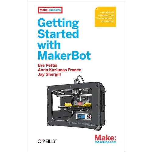 Getting Started with Makerbot: A Hands-On Introduction to Affordable 3D Printing - Paperback