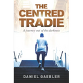 The Centred Tradie: A journey out of the darkness