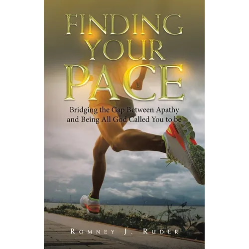 Finding Your Pace: Bridging the Gap Between Apathy and Being All God Called You to Be