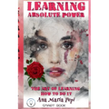 Learning: Absolute Power. The Art of Learning How to Do it.