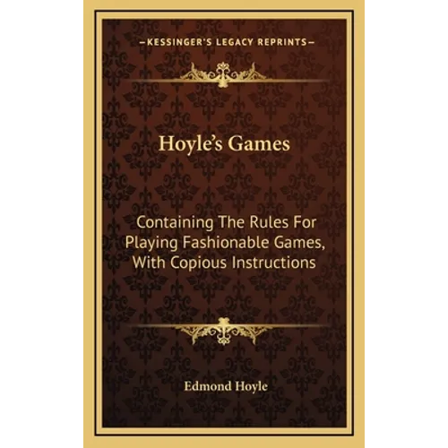 Hoyle's Games: Containing The Rules For Playing Fashionable Games, With Copious Instructions