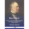 Self-Help: With Illustrations of Character and Conduct, Biographic and Historical