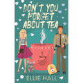 Don't You Forget About Tea (The Coffee Loft Series: Fall Collection)
