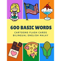 600 Basic Words Cartoons Flash Cards Bilingual English Malay: Easy learning baby first book with card games like ABC alphabet Numbers Animals to pract