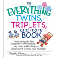 The Everything Twins, Triplets, and More Book: From Seeing the First Sonogram to Coordinating Nap Times and Feedings -- All You Need to Enjoy Your Mul