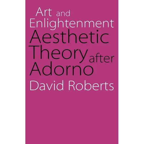 Art and Enlightenment: Aesthetic Theory After Adorno