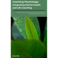 Coaching Psychology: Integrating Mental Health & Life Coaching