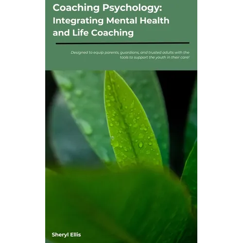 Coaching Psychology: Integrating Mental Health & Life Coaching