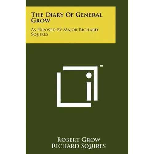 The Diary Of General Grow: As Exposed By Major Richard Squires