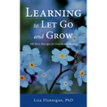 Learning to Let Go and Grow: 100 More Messages for Growth and Healing
