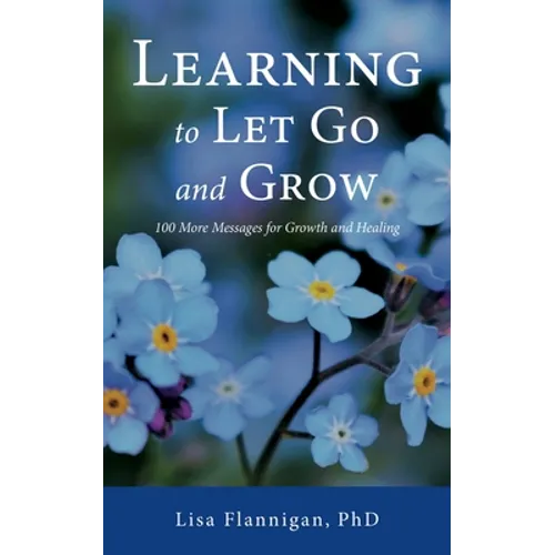 Learning to Let Go and Grow: 100 More Messages for Growth and Healing