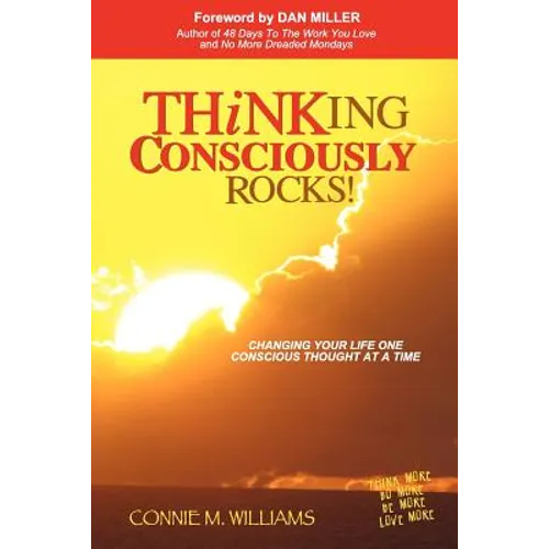 Thinking Consciously Rocks!: Changing Your Life One Conscious Thought at a Time