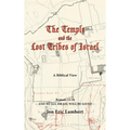 The Temple and the Lost Tribes of Israel: A Biblical View